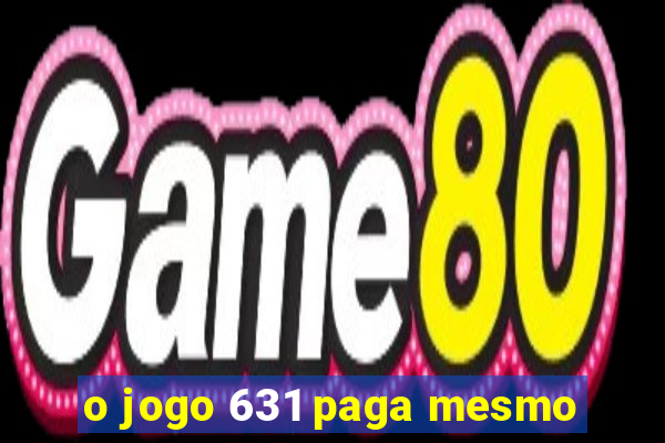 o jogo 631 paga mesmo